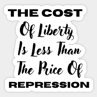 The Cost Of Liberty Is Less Than The Price Of Repression Sticker